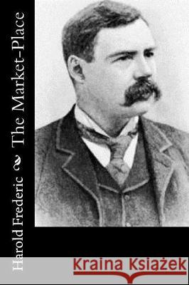 The Market-Place Harold Frederic 9781976262654