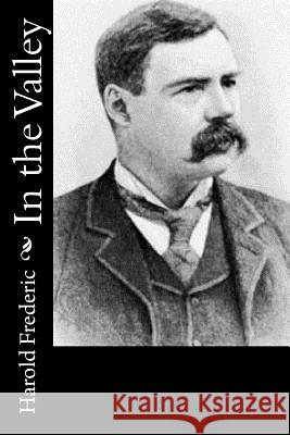 In the Valley Harold Frederic 9781976262739