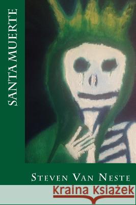 Santa Muerte Steven Va 9781976262968 Createspace Independent Publishing Platform