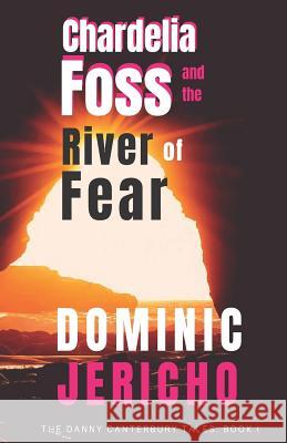 Chardelia Foss and the River of Fear Dominic Jericho 9781976263934