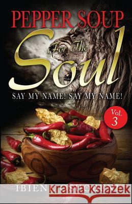 Pepper Soup For The Soul: Say My Name! Say My Name! Osuobeni, Ibiene Adonye 9781976264191