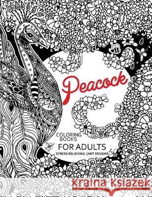 Peacock Coloring Books for Adults: Flower Edition Adult coloring book Tiny Cactus Publishing 9781976265662 Createspace Independent Publishing Platform