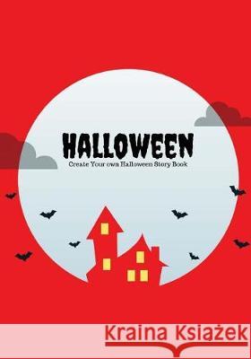 Halloween: Create Your Own Halloween Story Book, 100 Pages, Blood Red Creative Kid 9781976266607 Createspace Independent Publishing Platform