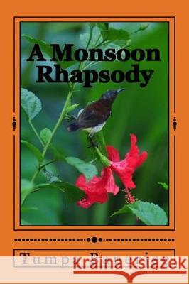 A Monsoon Rhapsody Dr Tumpa Banerjee 9781976266614