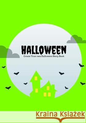 Halloween: Create Your Own Halloween Story Book, 100 Pages, Slime Green Creative Kid 9781976266768 Createspace Independent Publishing Platform