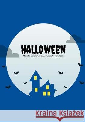 Halloween: Create Your Own Halloween Story Book, 100 Pages, Boo Blue Creative Kid 9781976266782 Createspace Independent Publishing Platform