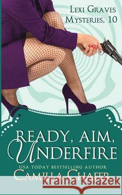 Ready, Aim, Under Fire Camilla Chafer 9781976268137