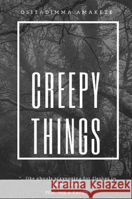 Creepy Things Ositadimma Amakeze 9781976269721 Createspace Independent Publishing Platform