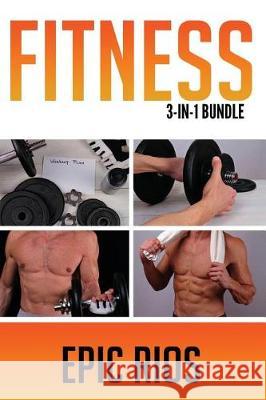 Fitness: 3 Book Bundle - Intermittent Fasting + Strength Training + Body Weight Training Epic Rios 9781976271663