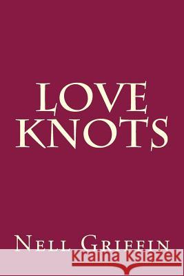 Love Knots Nell N. Griffin 9781976273421 Createspace Independent Publishing Platform