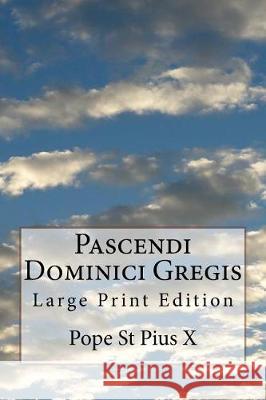 Pascendi Dominici Gregis: Large Print Edition Pope St Pius X. 9781976273605 Createspace Independent Publishing Platform