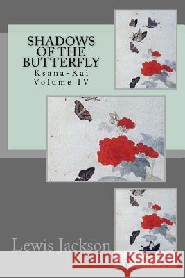 Shadows of the Butterfly: Ksana-Kai Volume IV Lewis N. Jackson 9781976274862