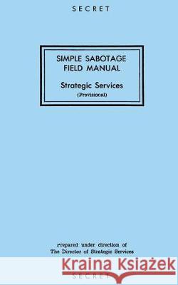 Simple Sabotage Field Manual: Strategic Services Oss Reproduction Branch 9781976275319 Createspace Independent Publishing Platform