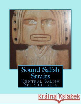 Sound Salish Straits: Central Salish Sea Cultures Jay Mille 9781976277030 Createspace Independent Publishing Platform