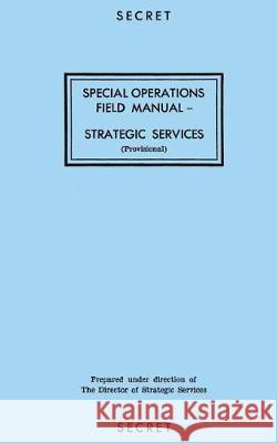 Special Operations Field Manual: Strategic Services Oss Reproduction Branch 9781976277122 Createspace Independent Publishing Platform