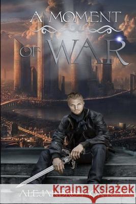 A Moment Of War Alejandro J. Montoya 9781976277252 Createspace Independent Publishing Platform