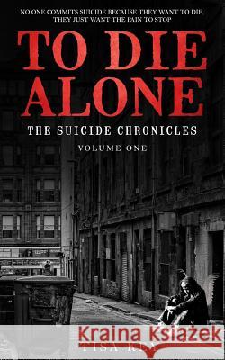 To Die Alone: The Suicide Chronicles Tisa Key 9781976277375