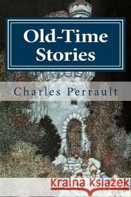 Old-Time Stories Charles Perrault W. Heath Robinson A. E. Johnson 9781976277511 Createspace Independent Publishing Platform