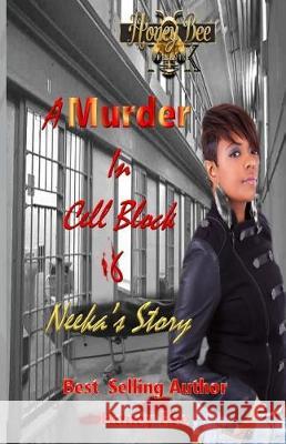 A Murder In Cell Block 6: Neeka's Story Bee, Honey 9781976279874 Createspace Independent Publishing Platform