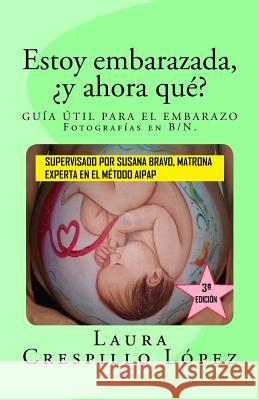 Estoy embarazada, ¿y ahora qué?: Guía útil para el embarazo Lopez, Laura Crespillo 9781976283888 Createspace Independent Publishing Platform
