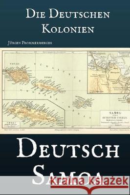 Die Deutschen Kolonien - Deutsch Samoa Jurgen Prommersberger 9781976285578 Createspace Independent Publishing Platform