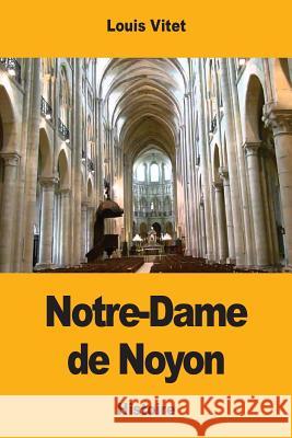 Notre-Dame de Noyon Ludovic Vitet 9781976287978 Createspace Independent Publishing Platform