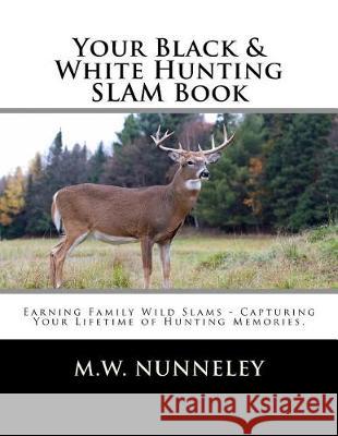 Your Black & White Hunting SLAM Book Nunneley, M. W. 9781976291050 Createspace Independent Publishing Platform