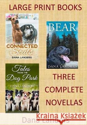 Large Print Books: 3 Complete Novellas: Large Type Books for Seniors Dana Landers 9781976292682