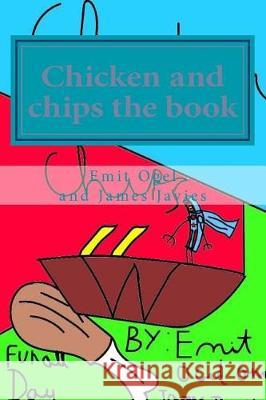 Chicken and chips the book Ogel, Emit 9781976293825 Createspace Independent Publishing Platform