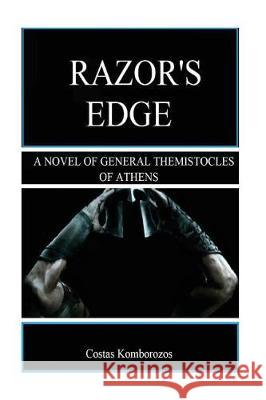 Razor's Edge: A Novel of General Themistocles of Athens Costas Komborozos 9781976294440 Createspace Independent Publishing Platform