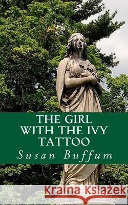 The Girl With the Ivy Tattoo Buffum, Susan 9781976295553 Createspace Independent Publishing Platform