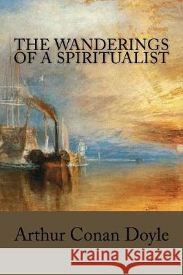 The Wanderings of a Spiritualist Arthur Cona 9781976295669 Createspace Independent Publishing Platform