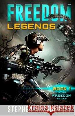 FREEDOM Legends Arseneault, Stephen 9781976295744 Createspace Independent Publishing Platform