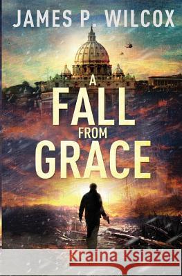 A Fall From Grace Wilcox, James P. 9781976296130 Createspace Independent Publishing Platform