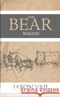 The Bear Wagon Jason Vail 9781976297304