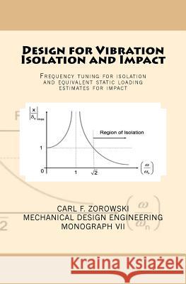 Design for Vibration Isolation and Impact Carl F. Zorowski 9781976298714 Createspace Independent Publishing Platform