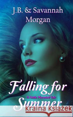 Falling for Summer (A Little Mermaid Tale) Morgan, Savannah 9781976302138 Createspace Independent Publishing Platform