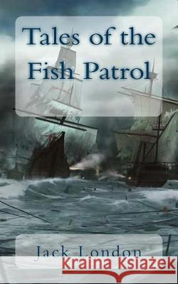Tales of the Fish Patrol Jack London George Varian 9781976302732 Createspace Independent Publishing Platform