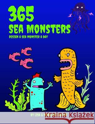 365 Sea Monsters: Design a Sea Monster a Day Madeline Larson Lisa Larson 9781976302756