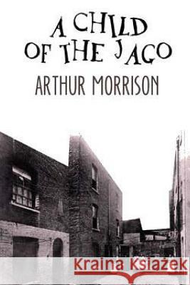 A Child of the Jago Arthur Morrison 9781976305320