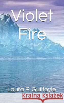 Violet Fire Laura P. Guilfoyle 9781976305474