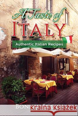 A Taste of Italy: Authentic Italian Recipes Bonnie Scott 9781976306303