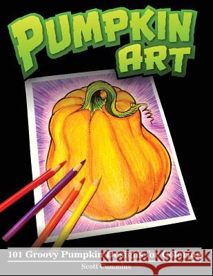 Pumpkin Art: 101 Groovy Pumpkin Designs for Coloring Scott C. Cummins 9781976306747 Createspace Independent Publishing Platform