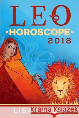 Leo Horoscope 2018 Lisa Lazuli 9781976307812 Createspace Independent Publishing Platform