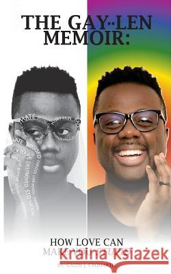 The Gay-Len Memoir: How Love Can Make You Stupid Galen J. Cromartie 9781976309021 Createspace Independent Publishing Platform