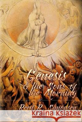 Genesis & the Sons of the Morning Reed R. Simonsen 9781976310218 Createspace Independent Publishing Platform