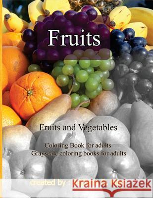 Fruits and Vegetables: Coloring Book for Adults Grayscale Coloring Books for Adu Adriana D 9781976310614