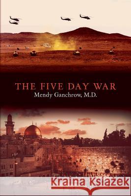 The Five Day War Mendy Ganchro 9781976311918 Createspace Independent Publishing Platform