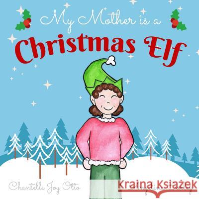 My Mother is a Christmas Elf Earley, Angelina 9781976313004 Createspace Independent Publishing Platform