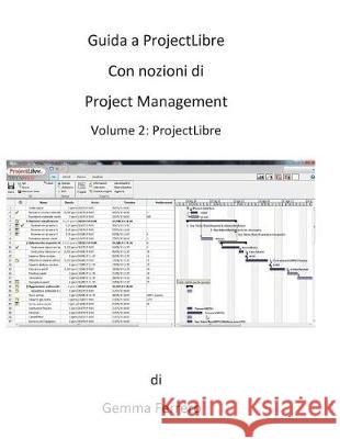 Guida a ProjectLibre. Con nozioni di Project Management Gemma, Ferrero 9781976315091 Createspace Independent Publishing Platform